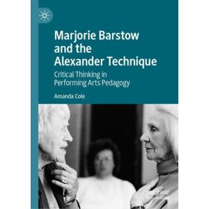 Springer Verlag, Singapore Marjorie Barstow And The Alexander Technique : Critical Thinking In Performing Arts Pedagogy Springer Verlag, Singapore Marjorie Barstow And The Alexander Technique : Critical Thinking In Performing Arts Pedagogy