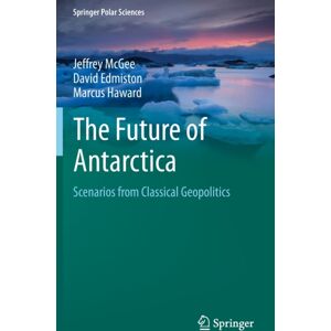 Springer Verlag, Singapore The Future Of Antarctica : Scenarios From Classical Geopolitics Springer Verlag, Singapore The Future Of Antarctica : Scenarios From Classical Geopolitics