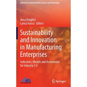Springer Verlag, Singapore Sustainability And In Manufacturing Enterprises : Indicators, Models And Assessment For Industry 5.0 Springer Verlag, Singapore Sustainability And In Manufacturing Enterprises : Indicators, Models And Assessment For Industry 5.0