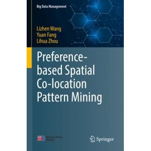Springer Verlag, Singapore Preference-Based Spatial Co-Location Pattern Mining Springer Verlag, Singapore Preference-Based Spatial Co-Location Pattern Mining
