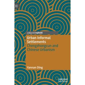 Springer Verlag, Singapore Urban Informal Settlements : Chengzhongcun And Chinese Urbanism Springer Verlag, Singapore Urban Informal Settlements : Chengzhongcun And Chinese Urbanism