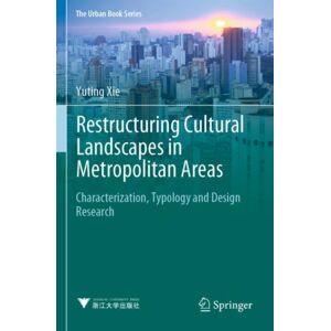 Springer Verlag, Singapore Restructuring Cultural Landscapes In Metropolitan Areas : Characterization, Typology And Design Research Springer Verlag, Singapore Restructuring Cultural Landscapes In Metropolitan Areas : Characterization, Typology And Design Research