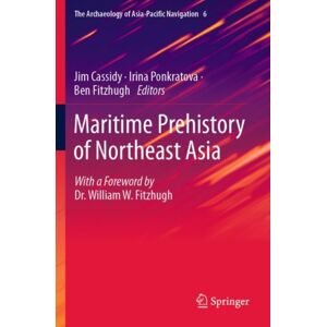 Springer Verlag, Singapore Maritime Prehistory Of Northeast Asia : With A Foreword By Dr. William W. Fitzhugh Springer Verlag, Singapore Maritime Prehistory Of Northeast Asia : With A Foreword By Dr. William W. Fitzhugh