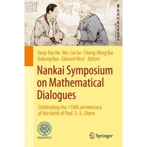 Springer Verlag, Singapore Nankai Symposium On Mathematical Dialogues : Celebrating The 110th Anniversary Of The Birth Of Prof. S.-S. Chern Springer Verlag, Singapore Nankai Symposium On Mathematical Dialogues : Celebrating The 110th Anniversary Of The Birth Of Prof. S.-S. Chern