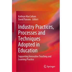 Springer Verlag, Singapore Industry Practices, Processes And Techniques Adopted In Education : Supporting Innovative Teaching And Learning Practice Springer Verlag, Singapore Industry Practices, Processes And Techniques Adopted In Education : Supporting Innovative Teaching And Learning Practice