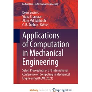 Springer Nature B.V. Applications Of Computation In Mechanical Engineering : Select Proceedings Of 3rd International Conference On Computing In Mechanical Engineering (Iccme 2021) Springer Nature B.V. Applications Of Computation In Mechanical Engineering : Select Proceedings Of 3rd International Conference On Computing In Mechanical Engineering (Iccme 2021)