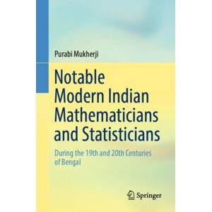 Springer Verlag, Singapore Notable Modern Indian Mathematicians And Statisticians : During The 19th And 20th Centuries Of Bengal Springer Verlag, Singapore Notable Modern Indian Mathematicians And Statisticians : During The 19th And 20th Centuries Of Bengal