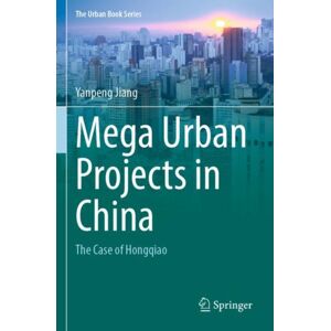 Springer Verlag, Singapore Mega Urban Projects In China : The Case Of Hongqiao Springer Verlag, Singapore Mega Urban Projects In China : The Case Of Hongqiao