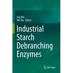 Springer Verlag, Singapore Industrial Starch Debranching Enzymes Springer Verlag, Singapore Industrial Starch Debranching Enzymes