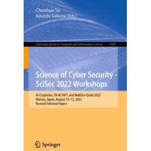 Springer Verlag, Singapore Science Of Cyber Security - Scisec 2022 Workshops : Ai-Cryptosec, Ta-Bc-Nft, And Mathsci-Qsafe 2022, Matsue, Japan, August 10–12, 2022, Revised Selected Papers Springer Verlag, Singapore Science Of Cyber Security - Scisec 2022 Workshops : Ai-Cryptosec, Ta-Bc-Nft, And Mathsci-Qsafe 2022, Matsue, Japan, August 10–12, 2022, Revised Selected Papers