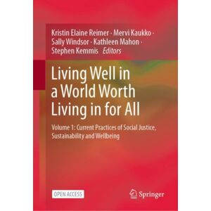 Springer Verlag, Singapore Living Well In A World Worth Living In For All : Volume 1: Current Practices Of Social Justice, Sustainability And Wellbeing Springer Verlag, Singapore Living Well In A World Worth Living In For All : Volume 1: Current Practices Of Social Justice, Sustainability And Wellbeing