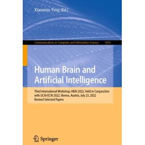 Springer Verlag, Singapore Human Brain And Artificial Intelligence : Third International Workshop, Hbai 2022, Held In Conjunction With Ijcai-Ecai 2022,Vienna, Austria, July 23, 2022, Revised Selected Papers Springer Verlag, Singapore Human Brain And Artificial Intelligence : Third International Workshop, Hbai 2022, Held In Conjunction With Ijcai-Ecai 2022,Vienna, Austria, July 23, 2022, Revised Selected Papers