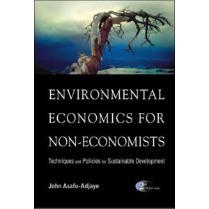 World Scientific Publishing Co Pte Ltd Environmental Economics For Non-Economists: Techniques And Policies For Sustainable Development (2nd Edition) World Scientific Publishing Co Pte Ltd Environmental Economics For Non-Economists: Techniques And Policies For Sustainable Development (2nd Edition)