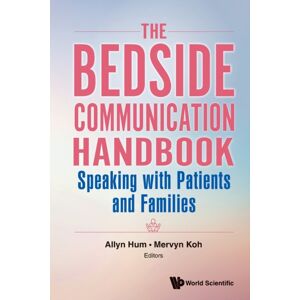 World Scientific Publishing Co Pte Ltd Bedside Communication Handbook, The: Speaking With Patients And Families World Scientific Publishing Co Pte Ltd Bedside Communication Handbook, The: Speaking With Patients And Families