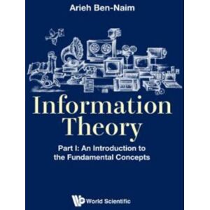 World Scientific Publishing Co Pte Ltd Information Theory - Part I: An Introduction To The Fundamental Concepts World Scientific Publishing Co Pte Ltd Information Theory - Part I: An Introduction To The Fundamental Concepts
