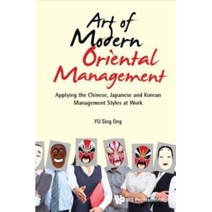 World Scientific Publishing Co Pte Ltd Art Of Modern Oriental Management: Applying The Chinese, Japanese And Korean Management Styles At Work World Scientific Publishing Co Pte Ltd Art Of Modern Oriental Management: Applying The Chinese, Japanese And Korean Management Styles At Work