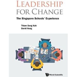 World Scientific Publishing Co Pte Ltd Leadership For Change: The Singapore Schools' Experience World Scientific Publishing Co Pte Ltd Leadership For Change: The Singapore Schools' Experience