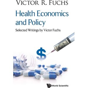 World Scientific Publishing Co Pte Ltd Health Economics And Policy: Selected Writings By Victor Fuchs World Scientific Publishing Co Pte Ltd Health Economics And Policy: Selected Writings By Victor Fuchs