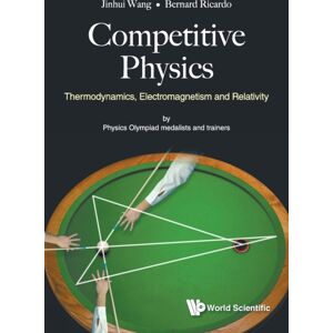 World Scientific Publishing Co Pte Ltd Competitive Physics: Thermodynamics, Electromagnetism And Relativity World Scientific Publishing Co Pte Ltd Competitive Physics: Thermodynamics, Electromagnetism And Relativity