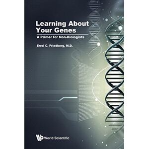 World Scientific Publishing Co Pte Ltd Learning About Your Genes: A Primer For Non-Biologists World Scientific Publishing Co Pte Ltd Learning About Your Genes: A Primer For Non-Biologists