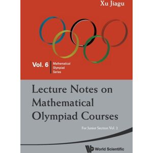 World Scientific Publishing Co Pte Ltd Lecture Notes On Mathematical Olympiad Courses: For Junior Section - Volume 2 World Scientific Publishing Co Pte Ltd Lecture Notes On Mathematical Olympiad Courses: For Junior Section - Volume 2