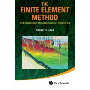 World Scientific Publishing Co Pte Ltd Finite Element Method, The: Its Fundamentals And Applications In Engineering World Scientific Publishing Co Pte Ltd Finite Element Method, The: Its Fundamentals And Applications In Engineering