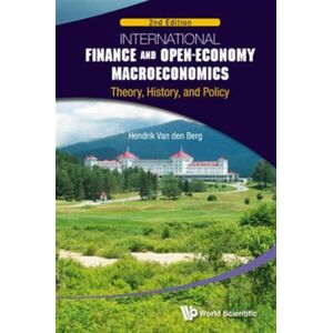 World Scientific Publishing Co Pte Ltd International Finance And Open-Economy Macroeconomics: Theory, History, And Policy (2nd Edition) World Scientific Publishing Co Pte Ltd International Finance And Open-Economy Macroeconomics: Theory, History, And Policy (2nd Edition)