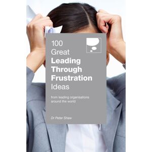 Marshall Cavendish International (Asia) Pte Ltd 100 Great Leading Through Frustration Ideas : From Leading Organisations Around The World Marshall Cavendish International (Asia) Pte Ltd 100 Great Leading Through Frustration Ideas : From Leading Organisations Around The World