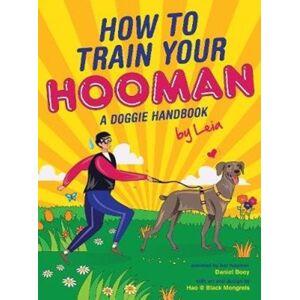 Marshall Cavendish International (Asia) Pte Ltd How To Train Your Hooman : A Doggie Handbook By Leia Marshall Cavendish International (Asia) Pte Ltd How To Train Your Hooman : A Doggie Handbook By Leia