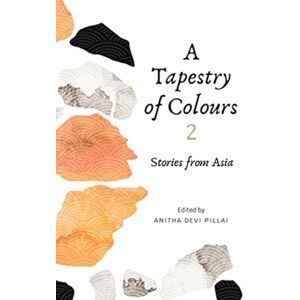 Marshall Cavendish International (Asia) Pte Ltd A Tapestry Of Colours 2 : Stories From Asia Marshall Cavendish International (Asia) Pte Ltd A Tapestry Of Colours 2 : Stories From Asia