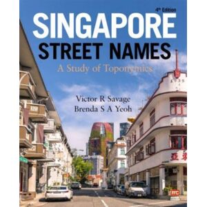 Marshall Cavendish International (Asia) Pte Ltd Singapore Street Names : A Study Of Toponymics Marshall Cavendish International (Asia) Pte Ltd Singapore Street Names : A Study Of Toponymics
