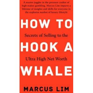 Marshall Cavendish International (Asia) Pte Ltd How To Hook A Whale : Secrets Of To The Ultra High Net Worth Marshall Cavendish International (Asia) Pte Ltd How To Hook A Whale : Secrets Of To The Ultra High Net Worth