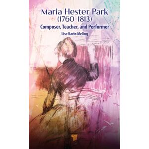 Jenny Stanford Publishing Maria Hester Park : Composer, Teacher, And Performer Jenny Stanford Publishing Maria Hester Park : Composer, Teacher, And Performer