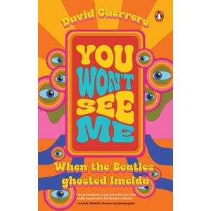 Penguin Books You Won'T See Me : When The Beatles Ghosted Imelda Penguin Books You Won'T See Me : When The Beatles Ghosted Imelda