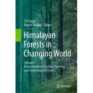 Springer Verlag, Singapore Himalayan Forests In A Changing World : Volume I: Understanding Structure, Function And Environmental Drivers Springer Verlag, Singapore Himalayan Forests In A Changing World : Volume I: Understanding Structure, Function And Environmental Drivers