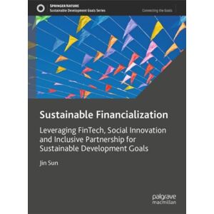 Springer Verlag, Singapore Sustainable Financialization : Leveraging Fintech, Social And Inclusive Partnership For Sustainable Development Goals Springer Verlag, Singapore Sustainable Financialization : Leveraging Fintech, Social And Inclusive Partnership For Sustainable Development Goals