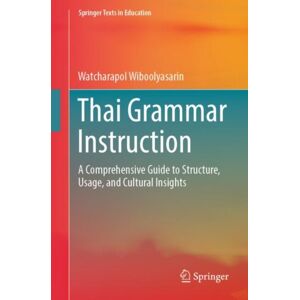 Springer Nature Switzerland AG Thai Grammar Instruction : A Comprehensive Guide To Structure, Usage, And Cultural Insights Springer Nature Switzerland AG Thai Grammar Instruction : A Comprehensive Guide To Structure, Usage, And Cultural Insights