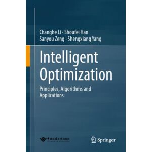 Springer Verlag, Singapore Intelligent Optimization : Principles, Algorithms And Applications Springer Verlag, Singapore Intelligent Optimization : Principles, Algorithms And Applications