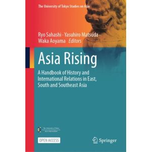 Springer Verlag, Singapore Asia Rising : A Handbook Of History And International Relations In East, South And Southeast Asia Springer Verlag, Singapore Asia Rising : A Handbook Of History And International Relations In East, South And Southeast Asia