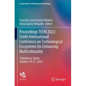 Springer Verlag, Singapore Proceedings Teem 2022: Tenth International Conference On Technological Ecosystems For Enhancing Multiculturality : Salamanca, Spain, October 19–21, 2022 Springer Verlag, Singapore Proceedings Teem 2022: Tenth International Conference On Technological Ecosystems For Enhancing Multiculturality : Salamanca, Spain, October 19–21, 2022