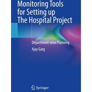 Springer Verlag, Singapore Monitoring Tools For Setting Up The Hospital Project : Department-Wise Planning Springer Verlag, Singapore Monitoring Tools For Setting Up The Hospital Project : Department-Wise Planning