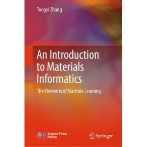 Springer Verlag, Singapore An Introduction To Materials Informatics : The Elements Of Machine Learning Springer Verlag, Singapore An Introduction To Materials Informatics : The Elements Of Machine Learning