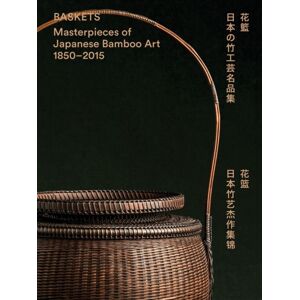 Stark Studios Limited Baskets : Masterpieces Of Japanese Bamboo Art 1850-2015 Stark Studios Limited Baskets : Masterpieces Of Japanese Bamboo Art 1850-2015