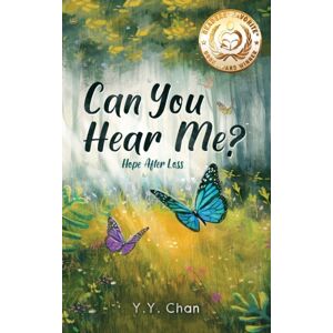 Chan Yee Yue Irenee Can You Hear Me? : Hope After Loss Chan Yee Yue Irenee Can You Hear Me? : Hope After Loss