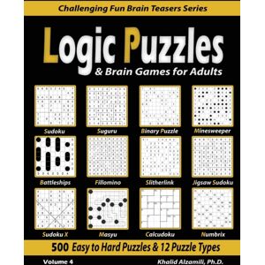 Dr. Khalid Alzamili Pub Logic Puzzles & Brain Games For Adults : 500 Easy To Hard Puzzles & 12 Puzzle Types (Sudoku, Fillomino, Battleships, Calcudoku, Binary Puzzle, Slitherlink, Sudoku X, Masyu, Jigsaw Sudoku, Minesweeper, Dr. Khalid Alzamili Pub Logic Puzzles & Brain Games For Adults : 500 Easy To Hard Puzzles & 12 Puzzle Types (Sudoku, Fillomino, Battleships, Calcudoku, Binary Puzzle, Slitherlink, Sudoku X, Masyu, Jigsaw Sudoku, Minesweeper,