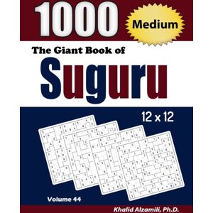 Dr. Khalid Alzamili Pub The Giant Book Of Suguru : 1000 Medium Number Blocks (12x12) Puzzles Dr. Khalid Alzamili Pub The Giant Book Of Suguru : 1000 Medium Number Blocks (12x12) Puzzles