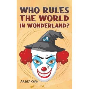 Austin Macauley Publishers FZE Who Rules The World In Wonderland? Austin Macauley Publishers FZE Who Rules The World In Wonderland?
