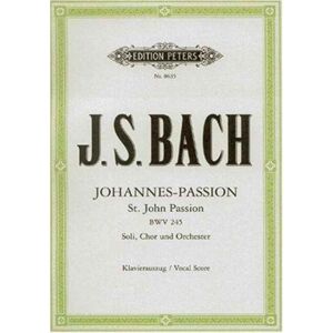 Edition Peters St. John Passion Bwv 245 (Vocal Score) Edition Peters St. John Passion Bwv 245 (Vocal Score)