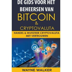Wayne Walker De Gids Voor Het Beheersen Van Bitcoin & Cryptovaluta Wayne Walker De Gids Voor Het Beheersen Van Bitcoin & Cryptovaluta