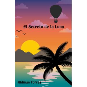 Aldivan Teixeira Torres El Secreto De La Luna Aldivan Teixeira Torres El Secreto De La Luna